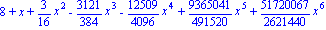 8+x+3/16*x^2-3121/384*x^3-12509/4096*x^4+9365041/491520*x^5+51720067/2621440*x^6