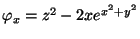 $\varphi_x=z^2-2x e^{x^2+y^2}$