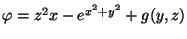 $\varphi=z^2x-e^{x^2+y^2}+g(y,z)$