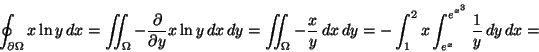 \begin{displaymath}\oint_{\partial \Omega} x \ln y \, dx=\int\!\!\!\!\int_\Omega......, dy=-\int_1^2 x \int_{e^x}^{e^{x^3}} \frac{1}{y} \, dy\, dx= \end{displaymath}