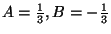 $A=\frac{1}{3}, B=-\frac{1}{3}$