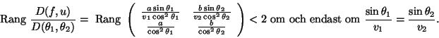 \begin{displaymath}\mbox{Rang } \frac{D(f,u)}{D(\theta_1,\theta_2)}= \mbox{ Ran......ndast om }\frac{\sin \theta_1}{v_1}=\frac{\sin \theta_2}{v_2}.\end{displaymath}