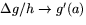 $\Delta g/h\rightarrow g'(a)$