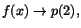 $f(x)\rightarrow p(2),$