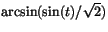 $\arcsin(\sin(t)/\sqrt{2})$