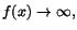 $f(x)\rightarrow \infty,$
