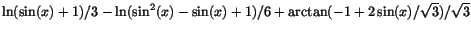 $\ln(\sin(x)+1)/3-\ln(\sin^{2}(x)-\sin(x)+1)/6+\arctan(-1+2\sin(x)/\sqrt{3})/\sqrt{3}$