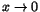 $x\rightarrow 0$
