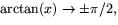 $\arctan(x)\rightarrow \pm \pi/2,$