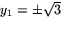 $y_{1}=\pm\sqrt{3}$