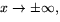 $x\rightarrow
 \pm\infty,$