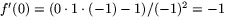 $f'(0)=(0\cdot1\cdot(-1)-1)/(-1)^{2}=-1$