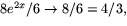 $8e^{2x}/6\rightarrow 8/6=4/3,$