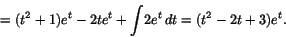 \begin{displaymath}=(t^{2}+1)e^{t}-2te^{t}+\int\!2e^{t}\,dt=(t^{2}-2t+3)e^{t}.
\end{displaymath}