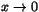 $x\rightarrow 0$