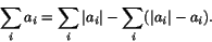 \begin{displaymath}
\sum_{i}a_{i}=\sum_{i}\vert a_{i}\vert-\sum_{i}(\vert a_{i}\vert-a_{i}).
\end{displaymath}