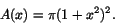 \begin{displaymath}A(x)=\pi(1+x^{2})^{2}.\end{displaymath}