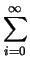 $\displaystyle \sum_{{i=0}}^{{\infty}}$