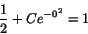 \begin{displaymath}\frac{1}{2}+Ce^{-0^{2}}=1\end{displaymath}