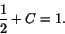\begin{displaymath}\frac{1}{2}+C=1.\end{displaymath}