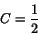 \begin{displaymath}C=\frac{1}{2}\end{displaymath}