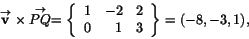 \begin{displaymath}
\stackrel{\rightarrow}{\mathbf v}\times\stackrel{\rightarrow...
...y}{rrr}
1 & -2 & 2\\
0 & 1 & 3
\end{array}\right\}=(-8,-3,1),
\end{displaymath}