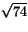 $\sqrt{74}$