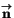 $\stackrel{\rightarrow}{\mathbf n}$