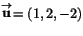 $\stackrel{\rightarrow}{\mathbf
u}=(1,2,-2)$