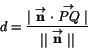 \begin{displaymath}
d=\frac{\vert\stackrel{\rightarrow}{\mathbf n}\cdot\stackrel...
...}\vert}{\vert\vert\stackrel{\rightarrow}{\mathbf n}\vert\vert}
\end{displaymath}