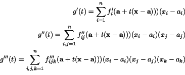 \begin{eqnarray*}
g'(t)=\sum_{i=1}^{n}f_{i}'(\mathbf{a}+t(\mathbf{x}-\mathbf{a})...
...athbf{x}-\mathbf{a})))(x_{i}-a_{i})(x_{j}-a_{j})(x_{k}-a_{k})\\
\end{eqnarray*}