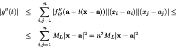 \begin{eqnarray*}
\vert g''(t)\vert&\leq&\sum_{i,j=1}^{n}\vert f_{ij}''(\mathbf{...
...thbf{a}\vert^{2}=n^{2}M_{L} \vert\mathbf{x}-\mathbf{a}\vert^{2}
\end{eqnarray*}