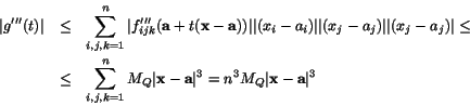\begin{eqnarray*}
\vert g'''(t)\vert&\leq&\sum_{i,j,k=1}^{n}\vert f_{ijk}'''(\ma...
...thbf{a}\vert^{3}=n^{3}M_{Q} \vert\mathbf{x}-\mathbf{a}\vert^{3}
\end{eqnarray*}