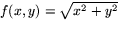 $f(x,y)=\sqrt{x^{2}+y^{2}}$
