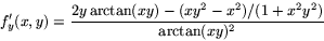 \begin{displaymath}
f'_{y}(x,y)=\frac{2y\arctan(xy)-(xy^{2}-x^{2})/(1+x^{2}y^{2})}{\arctan(xy)^{2}}\end{displaymath}