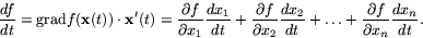 \begin{displaymath}
\frac{df}{dt}=\mbox{grad}f(\mathbf{x}(t))\cdot
\mathbf{x}'(...
 ...}+\ldots+\frac{\partial f}{\partial
 x_{n}}\frac{dx_{n}}{dt}.\end{displaymath}