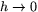 $h\rightarrow
0$