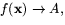 $f(\mathbf{x})\rightarrow A,$