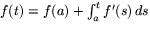 $f(t)=f(a)+\int_{a}^{t}f'(s)\,ds$