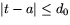 $\vert t-a\vert\leq d_{0}$