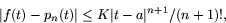 \begin{displaymath}
\vert f(t)-p_{n}(t)\vert\leq K \vert t-a\vert^{n+1}/(n+1)!,\end{displaymath}