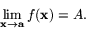 \begin{displaymath}
\lim_{\mathbf{x}\rightarrow\mathbf{a}}f(\mathbf{x}) = A.\end{displaymath}