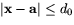 $\vert\mathbf{x}-\mathbf{a}\vert\leq d_{0}$