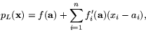 \begin{displaymath}
p_{L}(\mathbf{x})=f(\mathbf{a})+\sum_{i=1}^{n}f'_{i}(\mathbf{a})(x_{i}-a_{i}),\end{displaymath}