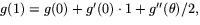 $g(1)=g(0)+g'(0)\cdot 1 +g''(\theta)/2,$
