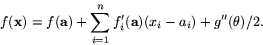 \begin{displaymath}
f(\mathbf{x})=f(\mathbf{a})+\sum_{i=1}^{n}f'_{i}(\mathbf{a})(x_{i}-a_{i})+g''(\theta)/2.\end{displaymath}