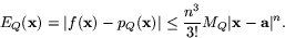 \begin{displaymath}
E_{Q}(\mathbf{x})=\vert f(\mathbf{x})-p_{Q}(\mathbf{x})\vert\leq
\frac{n^{3}}{3!}M_{Q}\vert\mathbf{x}-\mathbf{a}\vert^{n}.\end{displaymath}