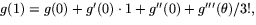$g(1)=g(0)+g'(0)\cdot 1 +g''(0)+g'''(\theta)/3!,$