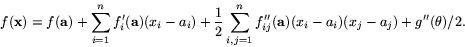 \begin{displaymath}
f(\mathbf{x})=f(\mathbf{a})+\sum_{i=1}^{n}f'_{i}(\mathbf{a})...
 ...}f''_{ij}(\mathbf{a})(x_{i}-a_{i})(x_{j}-a_{j})+g''(\theta)/2.\end{displaymath}