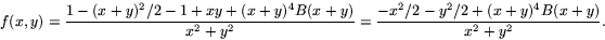 \begin{displaymath}
f(x,y)=\frac{1-(x+y)^{2}/2-1+xy+(x+y)^{4}B(x+y)}{x^{2}+y^{2}}=\frac{-x^{2}/2-y^{2}/2+(x+y)^{4}B(x+y)}{x^{2}+y^{2}}.\end{displaymath}